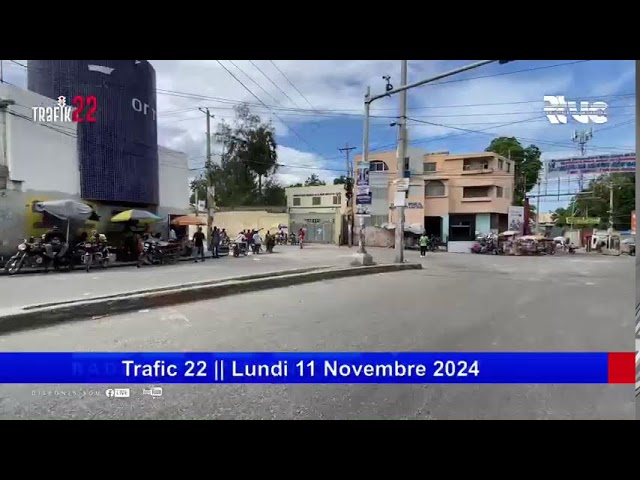 ⁣Trafic 22 || Lundi 11 Novembre 2024 ||Port-au-Prince,Haïti