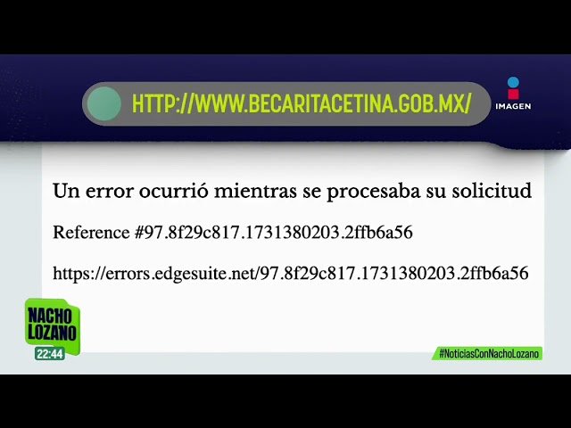 ⁣Página para el registro para la beca “Rita Cetina” registró fallas | Noticias con Nacho Lozano