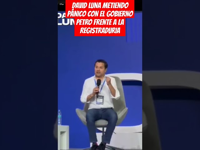 ⁣DAVID LUNA METIENDO PÁNICO CON EL GOBIERNO PETRO FRENTE A LA REGISTRADURIA