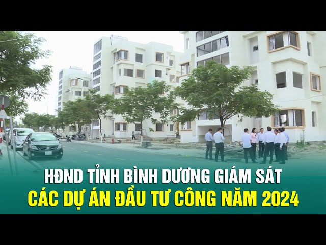 ⁣HĐND tỉnh Bình Dương giám sát các dự án đầu tư công năm 2024