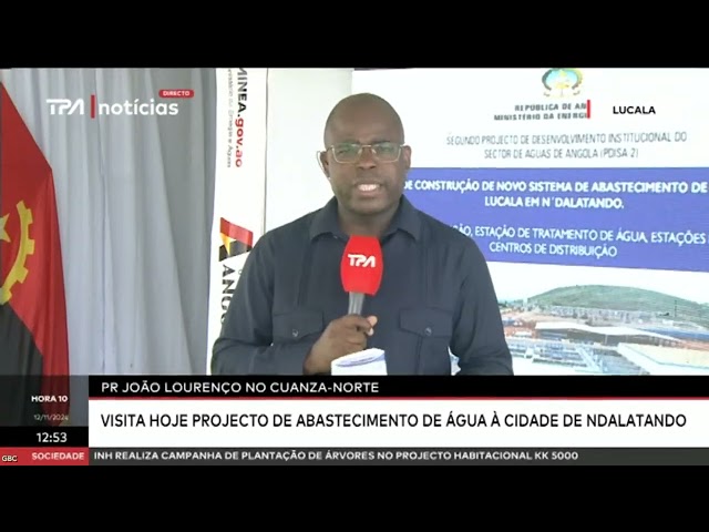 ⁣PR João Lourenço no Cuanza-Norte: Visita projecto de abastecimento de água da cidade de Ndalatando