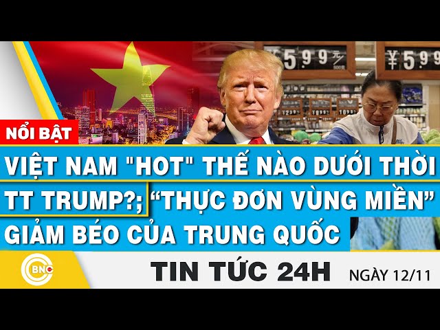 ⁣Tin 24h | Việt Nam "hot" thế nào dưới thời TT Trump?; “Thực đơn vùng miền” giảm béo của Tr