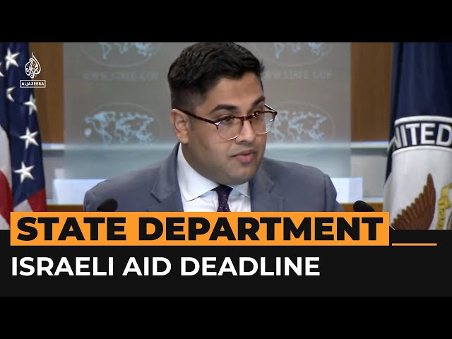 ⁣State Department won't say if Israel met Gaza aid deadline | Al Jazeera Newsfeed