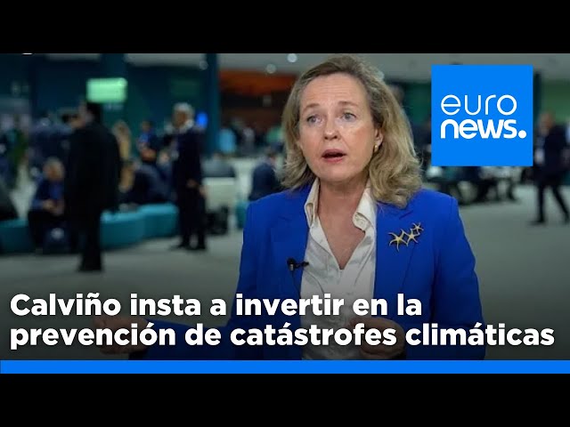 ⁣Nadia Calviño insta a invertir en la prevención de catástrofes climáticas