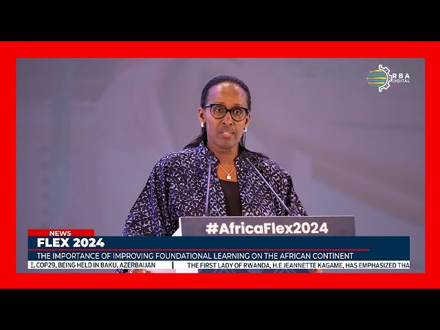 ⁣FLEX 2024: H.E. Jeannette Kagame highlighted foundational learning's importance for Africa'