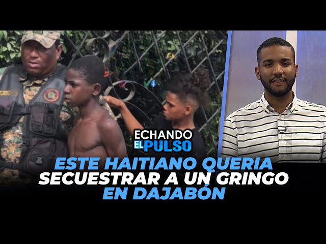 ⁣Este Haitiano queria secuestrar a un gringo en Dajabón | Echando El Pulso