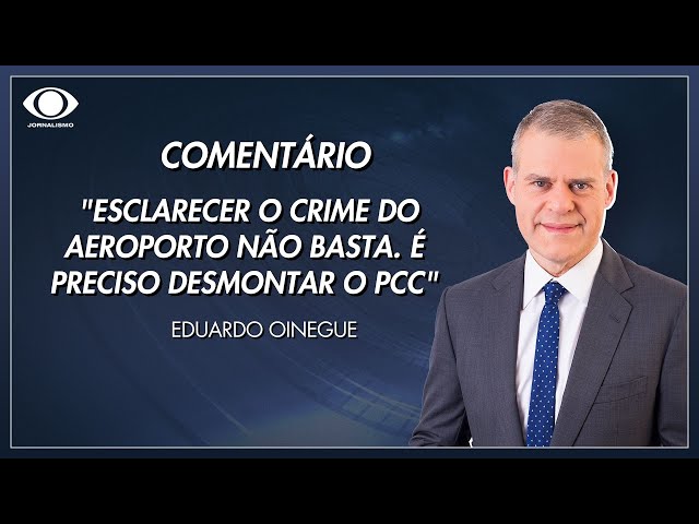 ⁣Oinegue: "Esclarecer o crime do aeroporto não basta. É preciso desmontar o PCC" | Jornal d