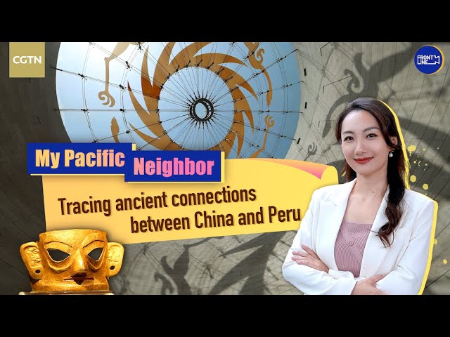 ⁣My Pacific Neighbor: Ancient ties between China and Peru