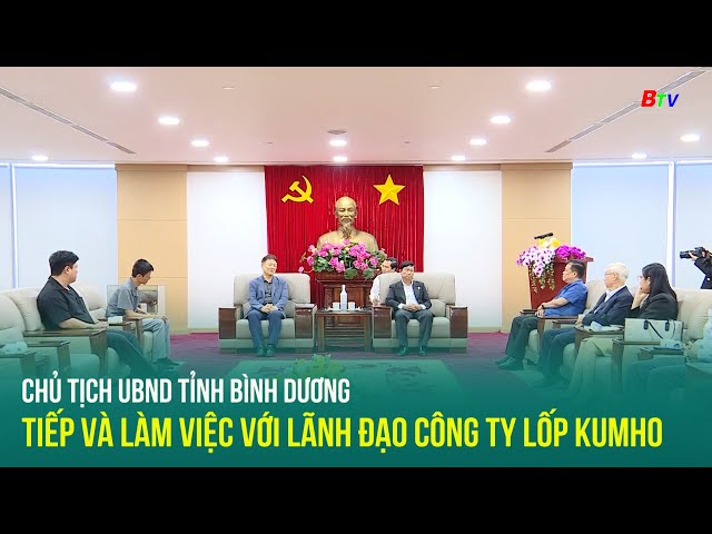 ⁣Chủ tịch UBND tỉnh Bình Dương tiếp và làm việc với lãnh đạo công ty lốp Kumho