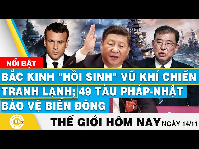 ⁣Tin thế giới hôm nay, Bắc Kinh "hồi sinh" vũ khí chiến tranh lạnh; 49 tàu Pháp-Nhật bảo vệ