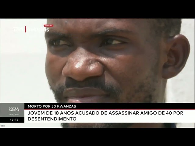 ⁣Morto por 50 Kwanzas - Jovem de 18 anos acusado de assassinar amigo de 40 por desentendimento