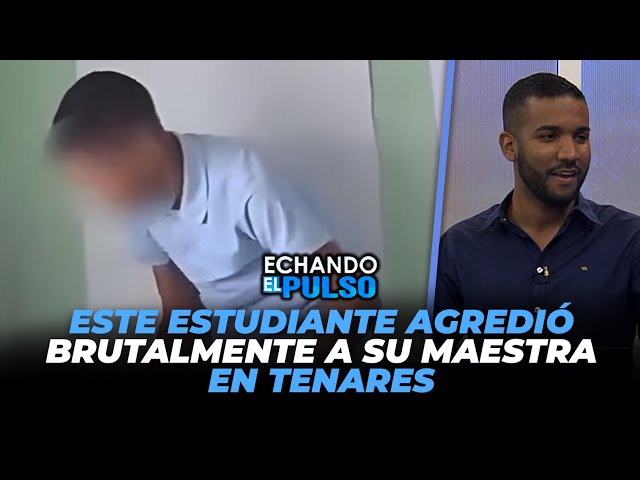 ⁣Este estudiante agredió brutalmente a su maestra en Tenares | Echando El Pulso