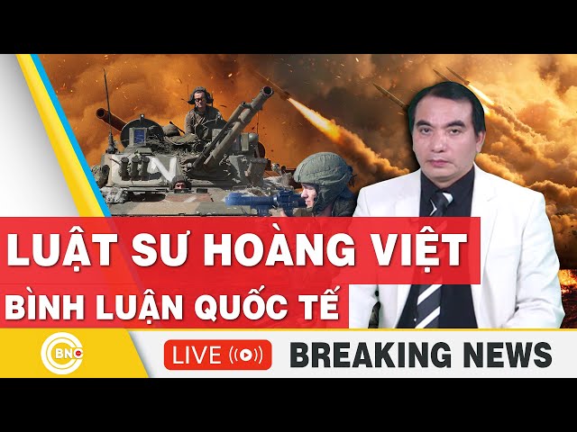 ⁣Luật sư Hoàng Việt | Bình luận Quốc tế mới nhất | Bình luận Xung Đột | Bình luận với Hoàng Việt