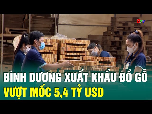 ⁣Bình Dương xuất khẩu đồ gỗ vượt mốc 5,4 tỷ USD