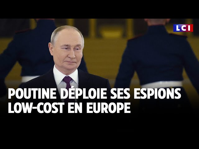 ⁣Poutine déploie ses espions low-cost en Europe｜LCI