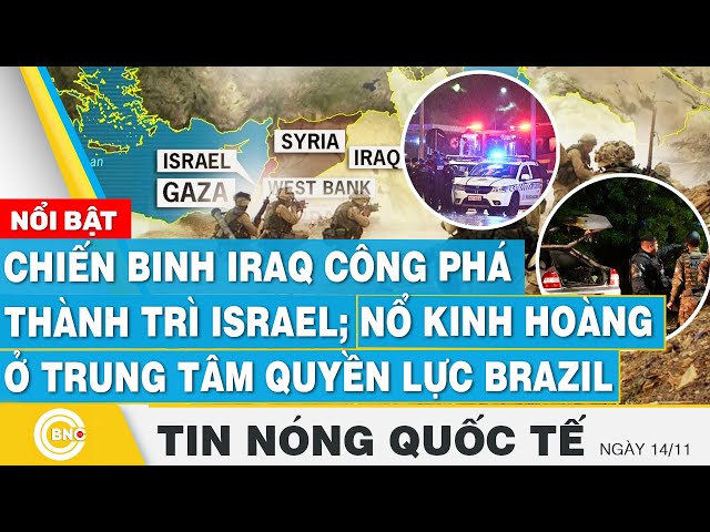 ⁣Tin nóng Quốc tế 14/11, Chiến binh Iraq công phá thành trì Israel; Nổ kinh hoàng trung tâm Brazil