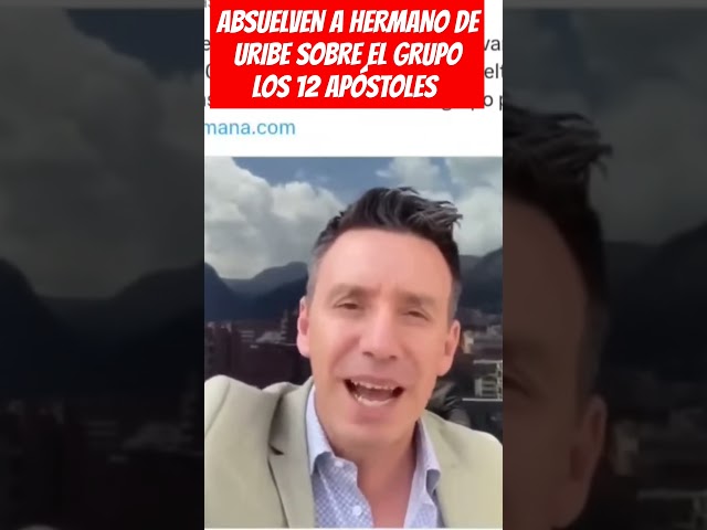 ⁣ABSUELVEN A HERMANO DE URIBE SOBRE EL GRUPO LOS 12 APÓSTOLES