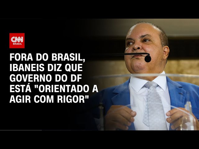 ⁣Fora do Brasil, Ibaneis diz que governo do DF está "orientado a agir com rigor" | LIVE CNN