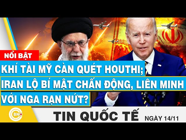 ⁣Tin Quốc tế 14/11 | Khí tài Mỹ càn quét Houthi; Iran lộ bí mật chấn động, liên minh với Nga rạn nứt?