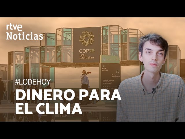 ⁣COP29: Una CUMBRE centrada en la FINANCIACIÓN CLIMÁTICA bajo la TORMENTA GEOPOLÍTICA | RTVE Noticias