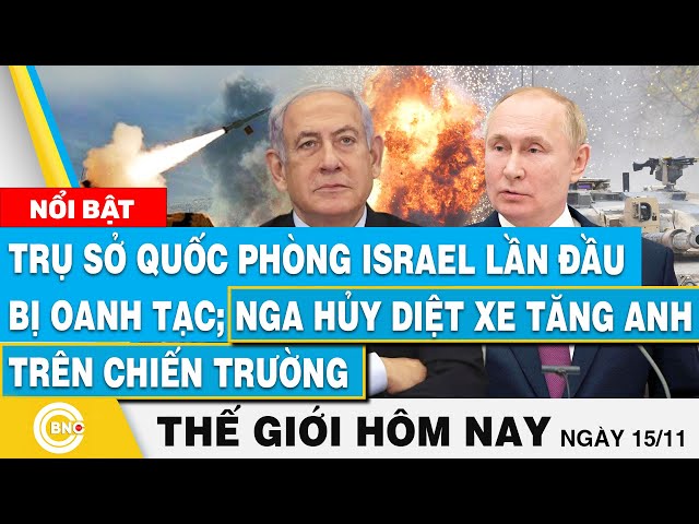 ⁣Tin thế giới hôm nay 15/11, Trụ sở Quốc phòng Israel bị oanh tạc; Nga hủy diệt xe tăng Anh | BNC Now