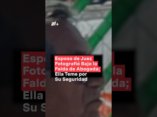 ⁣Esposo de juez fotografío bajo la falda de abogada; ella teme por su seguridad - N+  #Shorts