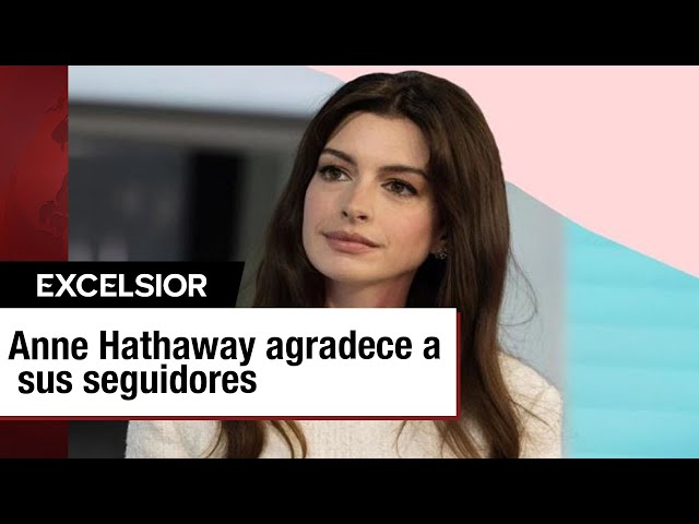 ⁣Anne Hathaway agradece a sus seguidores por brindarle 'ayuda y espacio para crecer'