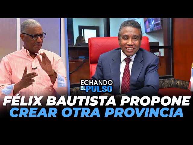 ⁣Johnny Vásquez | "Félix Bautista propone crear otra provincia" | Echando El Pulso