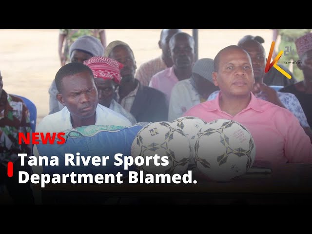 ⁣Tana River County Sports Department has been accused of negligence in sports matters.