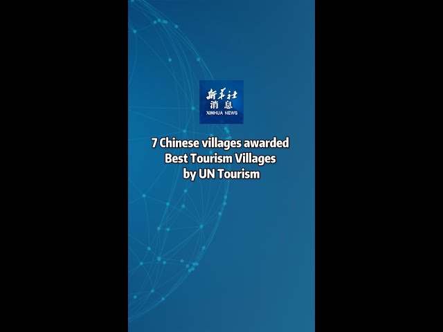 ⁣Xinhua News | 7 Chinese villages awarded Best Tourism Villages by UN Tourism