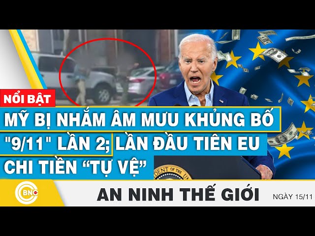 ⁣An ninh thế giới 15/11 | Mỹ bị nhắm âm mưu khủng bố "9/11" lần 2; Lần đầu tiên EU chi tiền