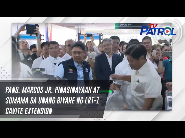 ⁣Pang. Marcos Jr. pinasinayaan at sumama sa unang biyahe ng LRT-1 Cavite Extension | TV Patrol