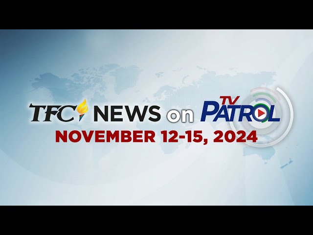 ⁣TFC News on TV Patrol Recap | November 12-15, 2024