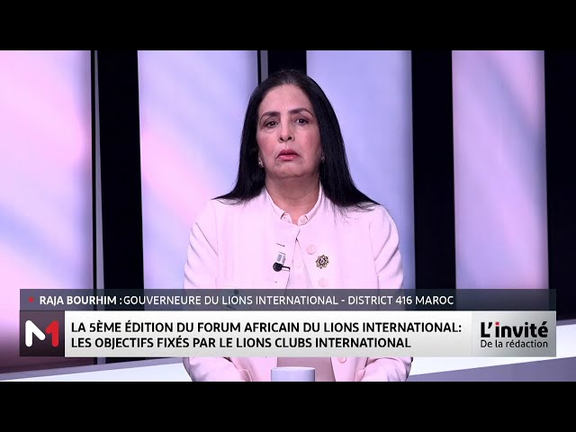 ⁣Le point sur la 5ème édition du Forum africain du Lions International avec Raja Bourhim