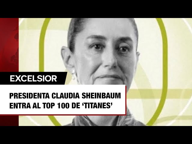 ⁣Presidenta Claudia Sheinbaum entra al top 100 de ‘Titanes’