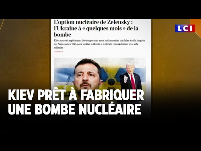 ⁣Kiev prêt à fabriquer une bombe nucléaire｜LCI