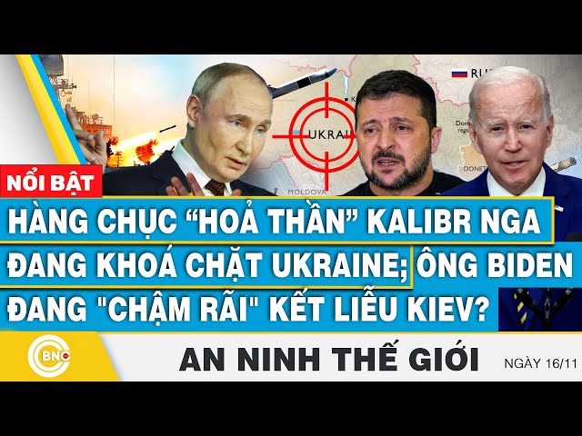 ⁣An ninh thế giới, Hàng chục hoả thần Kalibr Nga khoá chặt Ukraine; Ông Biden chậm rãi kết liễu Kiev?