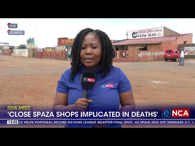 ⁣Food Safety | 'Close spaza shops implicated in deaths'