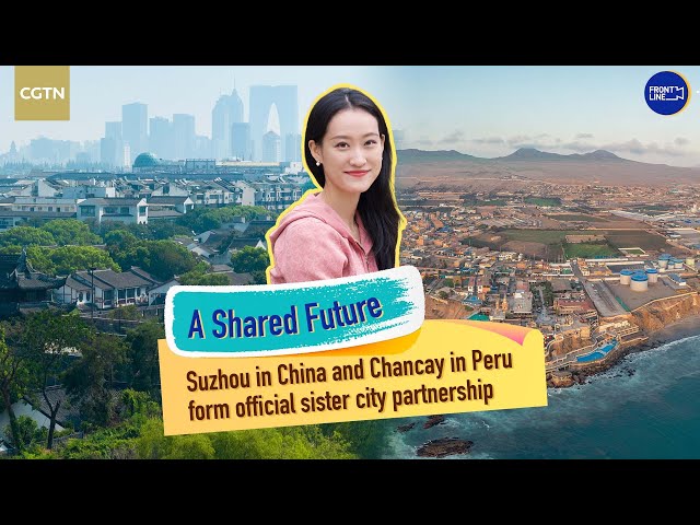 ⁣Suzhou in China and Chancay in Peru form official sister city partnership