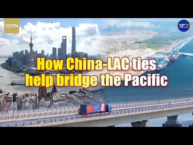 ⁣APEC 2024: How China-LAC ties help bridge the Pacific