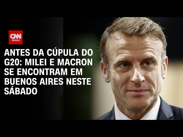 ⁣Antes da Cúpula do G20: Milei e Macron se encontram em Buenos Aires neste sábado | AGORA CNN