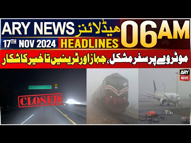 ⁣ARY News 6 AM Headlines | 17th Nov 2024 | Motorway Par Safar Mushkil,