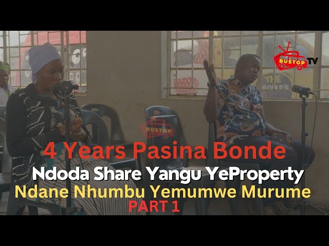 ⁣4 Years Pasina Bonde, Ndoda Share Yangu YeProperty ,Ndane Nhumbu Yemumwe Murume