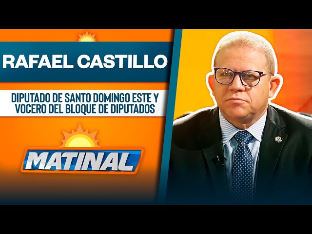 ⁣Rafael Castillo, Diputado de Santo Domingo Este y vocero del bloque de diputados | Matinal