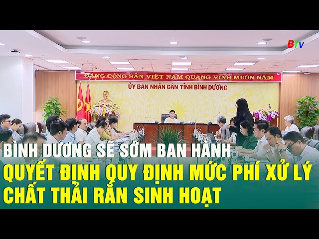 ⁣Bình Dương sẽ sớm ban hành Quyết định quy định mức phí xử lý chất thải rắn sinh hoạt