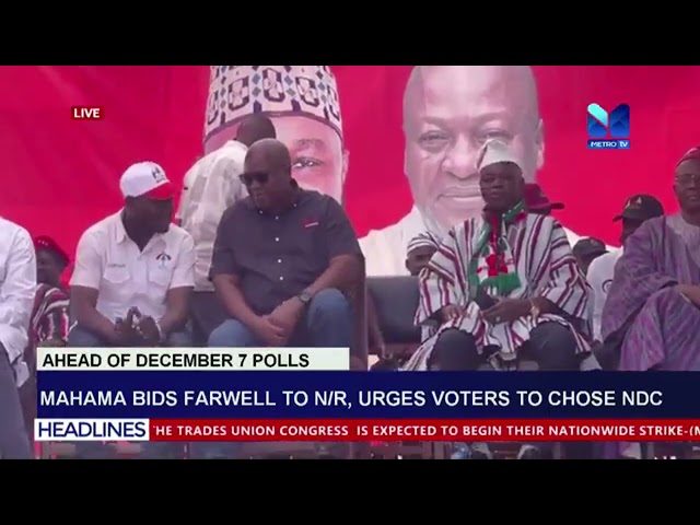 ⁣Mahama Bids Farewell to Northern Region, Urges Voters to Choose NDC