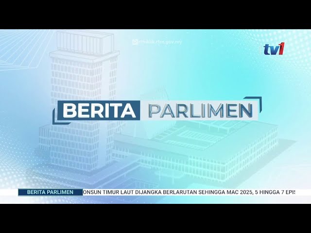 ⁣18 NOVEMBER 2024 - BERITA PARLIMEN