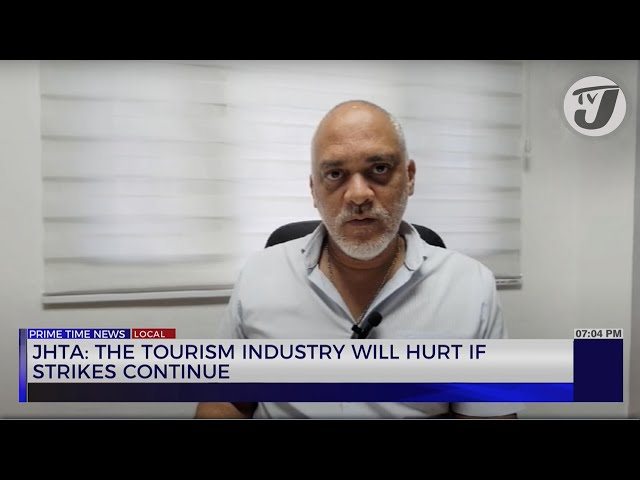 ⁣JHTA: The Tourism Industry will Hurt if Strikes Continue | TVJ News