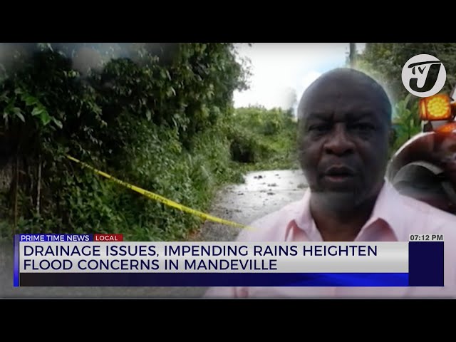 ⁣Drainage Issues, Impending Rains Heighten Flood Concerns in Mandevillle | TVJ News