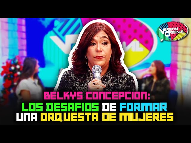 ⁣Belkys Concepción revela los desafíos de formar una orquesta solo de mujeres | Versión Original